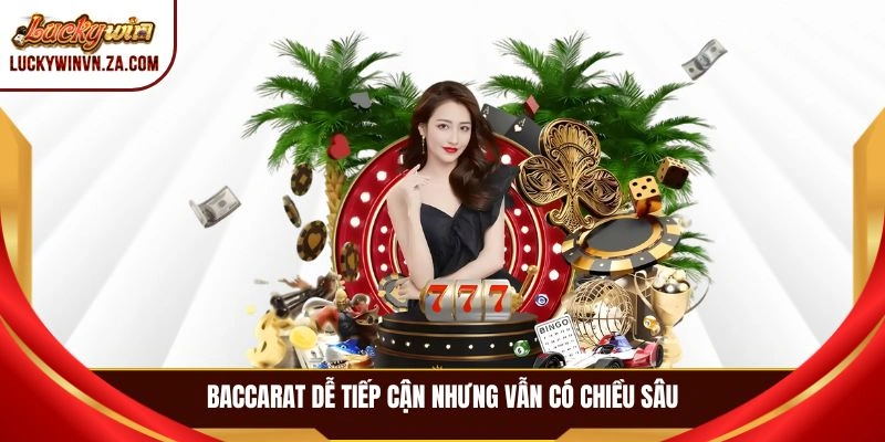 Baccarat dễ tiếp cận nhưng vẫn có chiều sâu