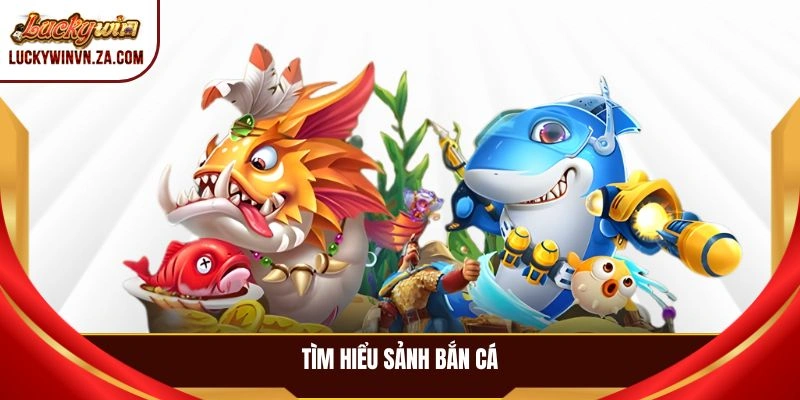 Tìm hiểu sảnh bắn cá