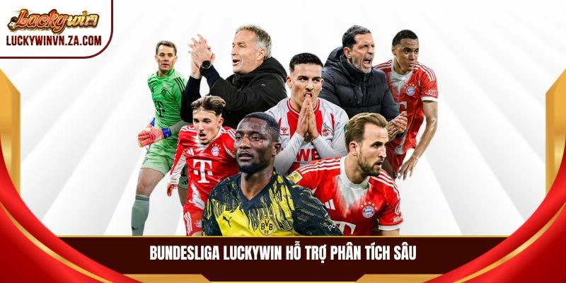 Bundesliga LUCKYWIN hỗ trợ phân tích sâu