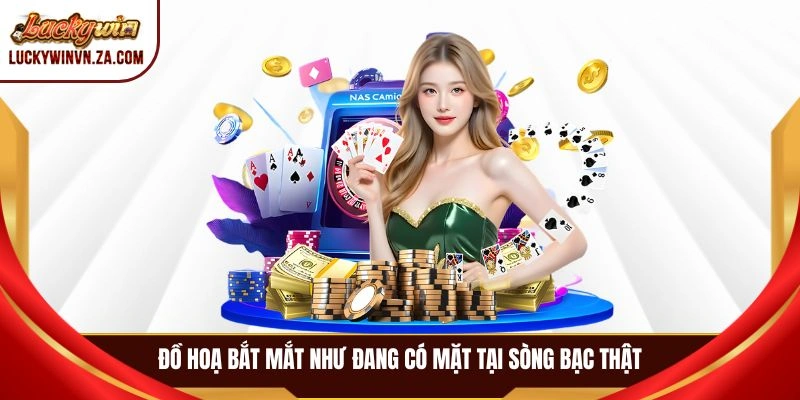 Đồ hoạ bắt mắt như đang có mặt tại sòng bạc thật
