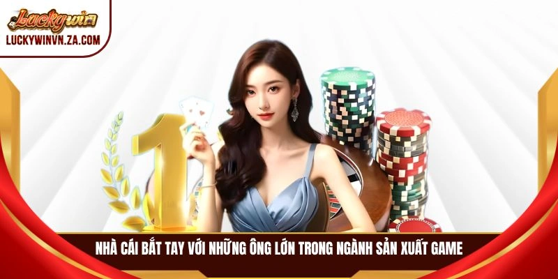 Nhà cái bắt tay với những ông lớn trong ngành sản xuất game