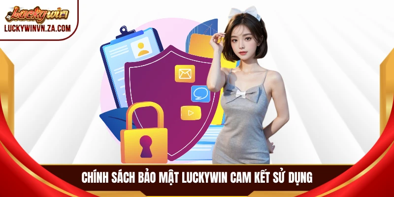 Chính sách bảo mật LUCKYWIN cam kết sử dụng