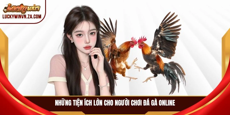 Những tiện ích lớn cho người chơi đá gà online