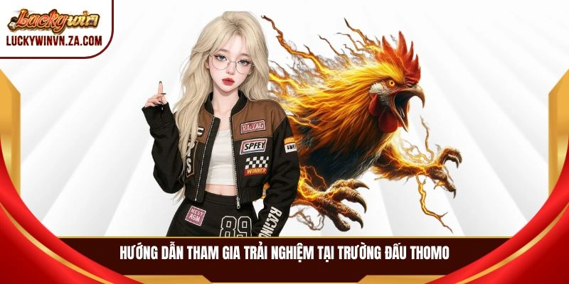 Hướng dẫn tham gia trải nghiệm tại trường đấu Thomo