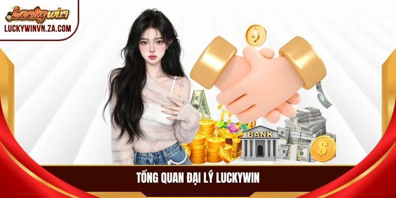 Tổng quan đại lý LUCKYWIN
