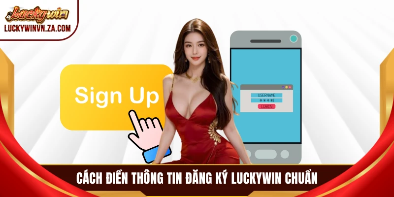 Cách điền thông tin đăng ký LUCKYWIN chuẩn