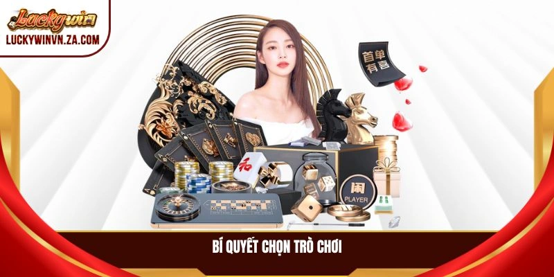 Bí quyết chọn trò chơi