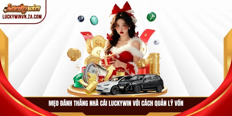 Mẹo đánh thắng nhà cái LUCKYWIN với cách quản lý vốn