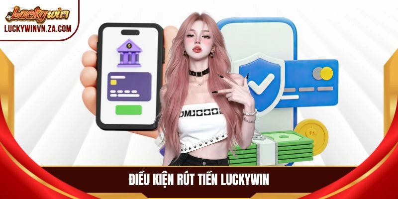Điều kiện rút tiền LUCKYWIN
