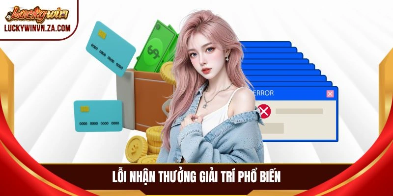 Lỗi nhận thưởng giải trí phổ biến