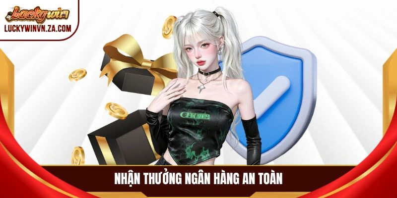 Nhận thưởng ngân hàng an toàn