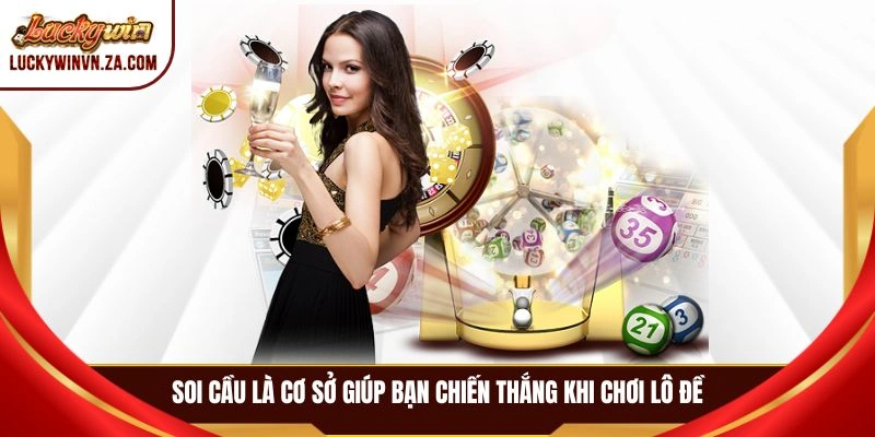 Soi cầu là cơ sở giúp bạn chiến thắng khi chơi lô đề
