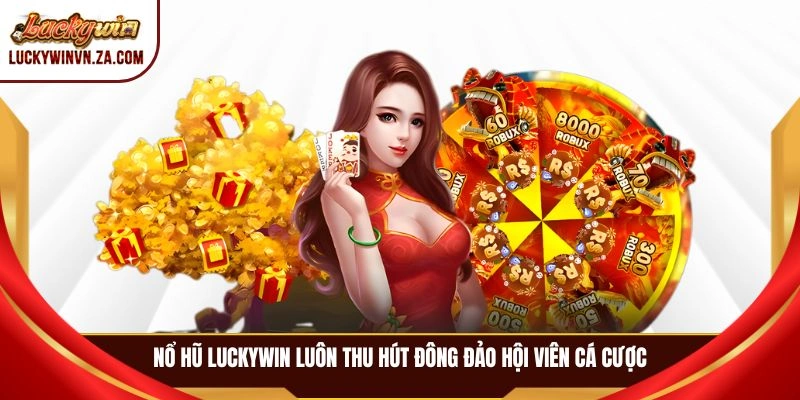 Nổ hũ LUCKYWIN luôn thu hút đông đảo hội viên cá cược