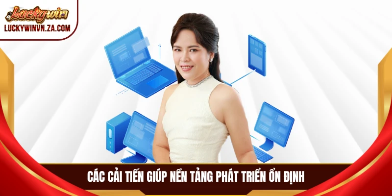 Các cải tiến giúp nền tảng phát triển ổn định