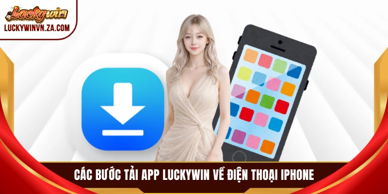 Các bước tải app LUCKYWIN về điện thoại iPhone