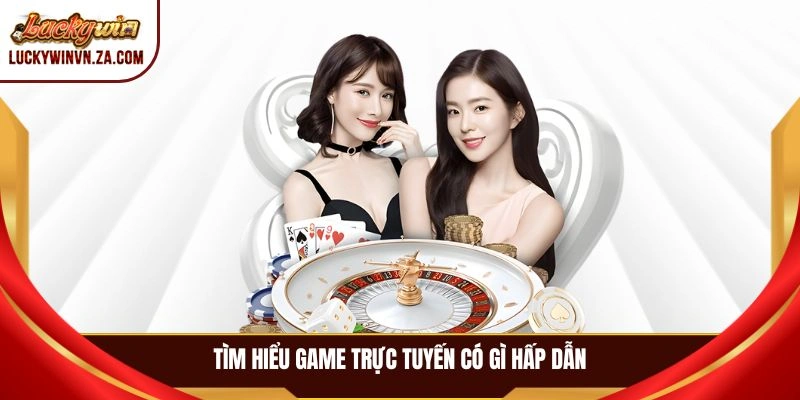 Tìm hiểu game trực tuyến có gì hấp dẫn
