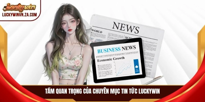 Tầm quan trọng của chuyên mục tin tức LUCKYWIN