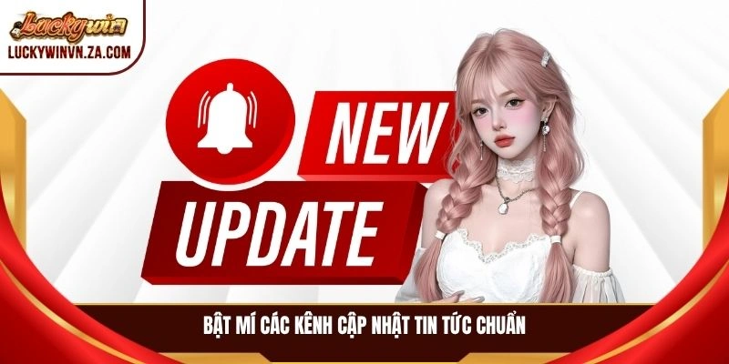 Bật mí các kênh cập nhật tin tức chuẩn