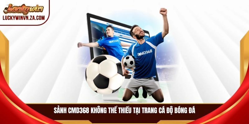 Sảnh CMD368 không thể thiếu tại trang cá độ bóng đá
