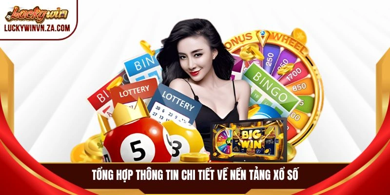 Tổng hợp thông tin chi tiết về nền tảng xổ số